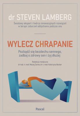 Okładka książki Wylecz chrapanie. Pozbądź się bezdechu sennego, zadbaj o zdrowy sen i żyj dłużej