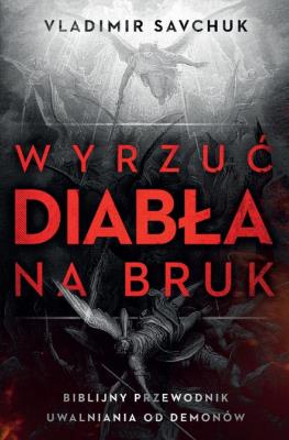 Okładka książki Wyrzuć diabła na bruk. Biblijny przewodnik...