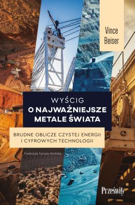 Okładka książki Wyścig o najważniejsze metale świata. Brudne oblicze czystej energii i cyfrowych technologii