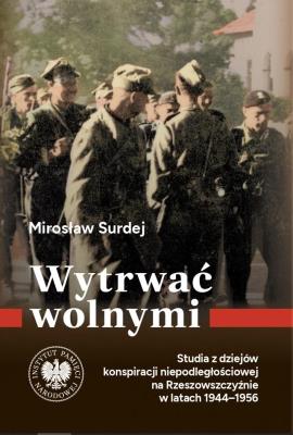 Wytrwać wolnymi.. Autor: Mirosław Surdej. SmakLiter.pl Okładka książki Wytrwać wolnymi.