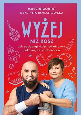 Okładka książki Wyżej niż kosz. Jak wyciągnąć dzieci sprzed ekranów i pokazać, że warto marzyć