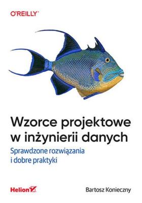 Okładka książki Wzorce projektowe w inżynierii danych. Sprawdzone rozwiązania i dobre praktyki