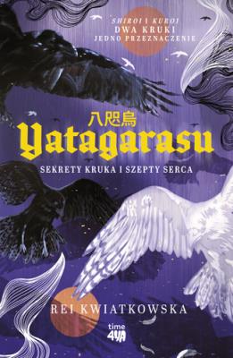 Yatagarasu. Sekrety kruka i szepty serca. Autor: Kwiatkowska Rei. SmakLiter.pl Okładka książki Yatagarasu. Sekrety kruka i szepty serca