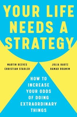 Okładka książki Your Life Needs a Strategy: How to Increase Your Odds of Doing Extraordinary Things