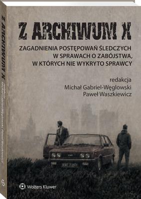 Okładka książki Z ARCHIWUM X. Zagadnienia postępowań śledczych w sprawach o zabójstwa, w których nie wykryto sprawcy