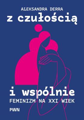 Okładka książki Z czułością i wspólnie. Feminizm na XXI wiek