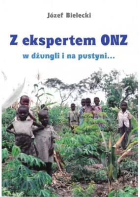 Z ekspertem ONZ w dżungli i na pustyni.... Autor: Józef Bielecki. SmakLiter.pl Okładka książki Z ekspertem ONZ w dżungli i na pustyni...