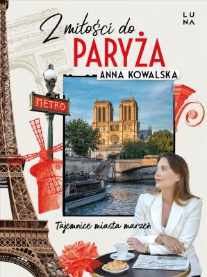 Z miłości do Paryża. Autor: Kowalska Anna. SmakLiter.pl Okładka książki Z miłości do Paryża