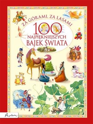 Za górami, za lasami. 100 najpiękniejszych bajek. Autor: autor zbiorowy. SmakLiter.pl Okładka książki Za górami, za lasami. 100 najpiękniejszych bajek