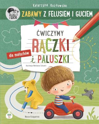 Zabawy z Felusiem i Guciem. Ćwiczymy rączki i paluszki. Autor: Katarzyna Kozłowska. SmakLiter.pl Okładka książki Zabawy z Felusiem i Guciem. Ćwiczymy rączki i paluszki