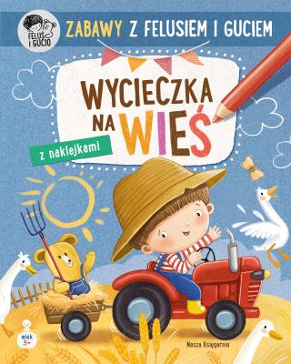 Zabawy z Felusiem i Guciem. Wycieczka na wieś. Autor: Katarzyna Kozłowska. SmakLiter.pl Okładka książki Zabawy z Felusiem i Guciem. Wycieczka na wieś