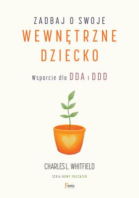 Zadbaj o swoje wewnętrzne dziecko. Wsparcie dla DDA i DDD. Autor: L. Whitfield Charles. SmakLiter.pl Okładka książki Zadbaj o swoje wewnętrzne dziecko. Wsparcie dla DDA i DDD