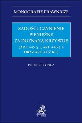 Okładka książki Zadośćuczynienie pieniężne za doznaną krzywdę (art. 445 § 1, art. 446 § 4 oraz art. 446[2] KC)