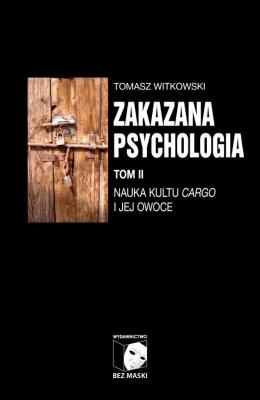 Zakazana psychologia T.2 Nauka kultu cargo.... Autor: Tomasz Witkowski. SmakLiter.pl Okładka książki Zakazana psychologia T.2 Nauka kultu cargo...