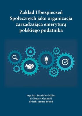 Okładka książki Zakład Ubezpieczeń Społecznych jako organizacja zarządzająca emeryturą polskiego podatnika