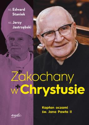 Zakochany w Chrystusie. Kapłan oczami św. Jana Pawła II. Autor: Staniek Edward, Jerzy Jastrzębski. SmakLiter.pl Okładka książki Zakochany w Chrystusie. Kapłan oczami św. Jana Pawła II