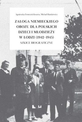 Okładka książki Załoga niemieckiego obozu dla polskich dzieci i młodzieży w Łodzi (1942-1945)