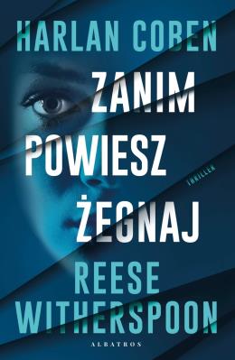 Zanim powiesz żegnaj. Autor: Harlan Coben, Witherspoon Reese. SmakLiter.pl Okładka książki Zanim powiesz żegnaj