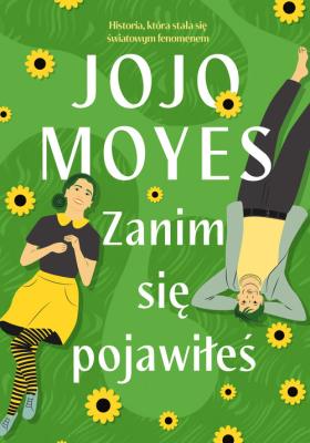Zanim się pojawiłeś. Autor: Jojo Moyes. SmakLiter.pl Okładka książki Zanim się pojawiłeś