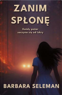Okładka książki Zanim spłonę. Każdy pożar zaczyna się od iskry