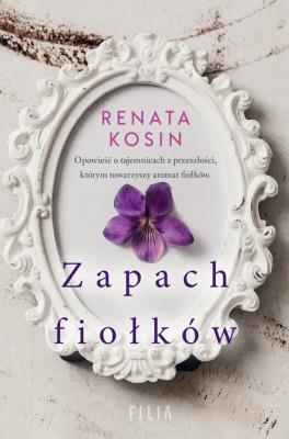 Zapach fiołków. Autor: Kosin Renata. SmakLiter.pl Okładka książki Zapach fiołków