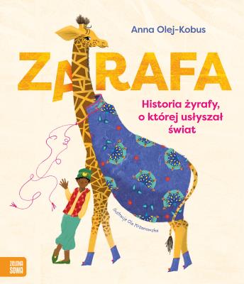 Zarafa. Żyrafa, o której usłyszał świat. Autor: Olej-Kobus Anna. SmakLiter.pl Okładka książki Zarafa. Żyrafa, o której usłyszał świat