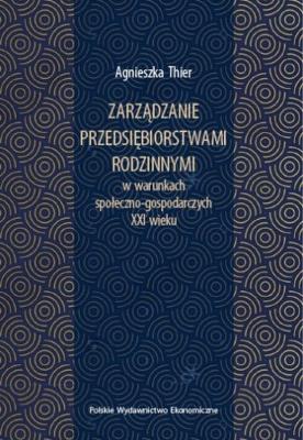 Zarządzanie przedsiębiorstwami rodzinnymi w warunkach społeczno-gospodarczych XXI wieku. Autor: Thier Agnieszka. SmakLiter.pl Okładka książki Zarządzanie przedsiębiorstwami rodzinnymi w warunkach społeczno-gospodarczych XXI wieku