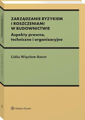 Okładka książki Zarządzanie ryzykiem i roszczeniami w budownictwie. Aspekty prawne, techniczne i organizacyjne