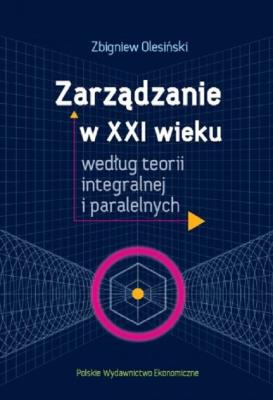 Okładka książki Zarządzanie w XXI wieku według teorii integralnej i paralelnych