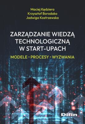 Okładka książki Zarządzanie wiedzą technologiczną w start-upach
