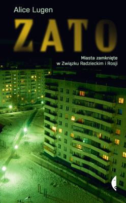 Okładka książki ZATO. Miasta zamknięte w Związku Radzieckim i Rosji