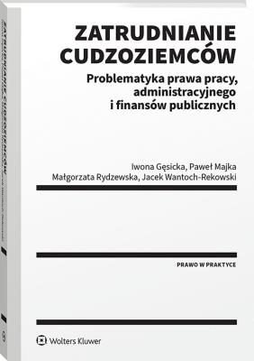 Okładka książki Zatrudnianie cudzoziemców. Problematyka prawa pracy, administracyjnego i finansów publicznych