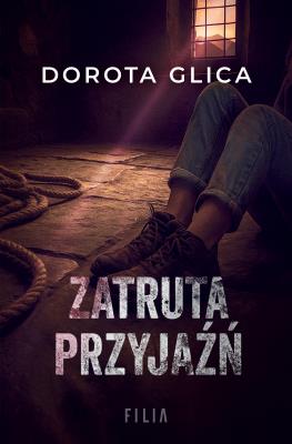 Zatruta przyjaźń. Autor: Dorota Glica. SmakLiter.pl Okładka książki Zatruta przyjaźń