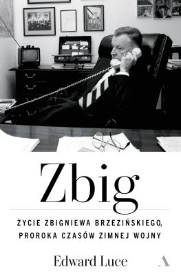 Okładka książki Zbig. Życie Zbigniewa Brzezińskiego proroka czasów zimnej wojny