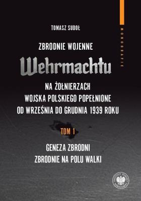 Okładka książki Zbrodnie wojenne Wehrmachtu na żołnierzach Wojska Polskiego popełnione od września do grudnia 1939 r