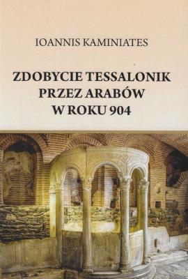 Zdobycie Tessalonik przez Arabów w roku 904. Autor: Kaminiates Ioannis. SmakLiter.pl Okładka książki Zdobycie Tessalonik przez Arabów w roku 904
