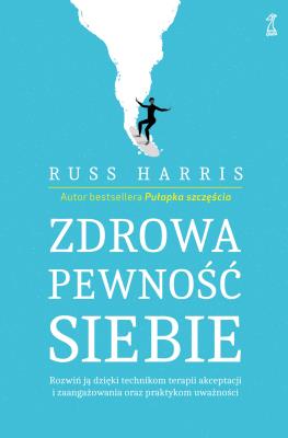 Zdrowa pewność siebie. Autor: Russ Harris. SmakLiter.pl Okładka książki Zdrowa pewność siebie