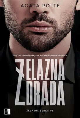 Żelazne serca Tom 5 Żelazna zdrada. Autor: Agata Polte. SmakLiter.pl Okładka książki Żelazne serca Tom 5 Żelazna zdrada