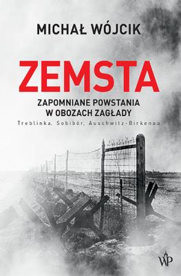 Okładka książki Zemsta. Zapomniane powstania w obozach Zagłady: Treblinka, Sobibór, Auschwitz-Birkenau - uszkodzone