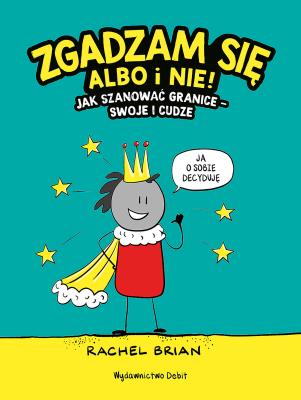 Okładka książki Zgadzam się albo i nie! Jak szanować granice - swoje i cudze
