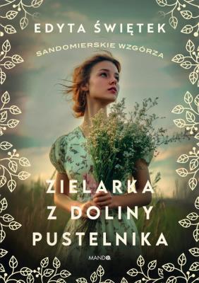 Zielarka z Doliny Pustelnika. Autor: Świętek Edyta. SmakLiter.pl Okładka książki Zielarka z Doliny Pustelnika