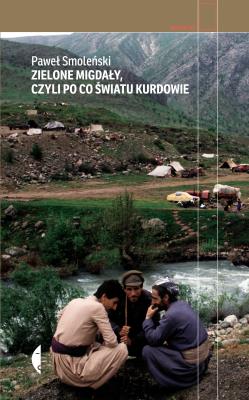 Zielone migdały, czyli po co światu Kurdowie wyd. 2. Autor: Smoleński Paweł. SmakLiter.pl Okładka książki Zielone migdały, czyli po co światu Kurdowie wyd. 2