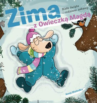 ZIMA Z OWIECZKĄ MAGDĄ. Białe święta i rodzinne zabawy. Autor: Anna Wołodko. SmakLiter.pl Okładka książki ZIMA Z OWIECZKĄ MAGDĄ. Białe święta i rodzinne zabawy