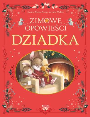 Zimowe opowieści dziadka. Autor: Karine-Marie Amiot. SmakLiter.pl Okładka książki Zimowe opowieści dziadka