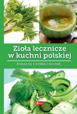 Zioła lecznicze w kuchni polskie. Autor: Iwona Czarkowska. SmakLiter.pl Okładka książki Zioła lecznicze w kuchni polskie