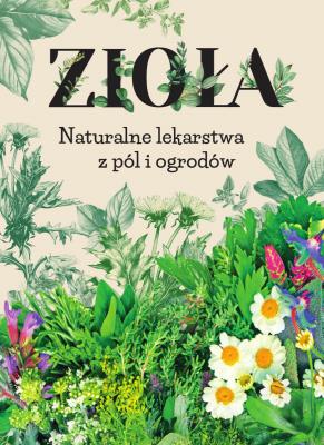 Okładka książki Zioła. Naturalne lekarstwa z pól i ogrodów