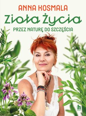 Okładka książki Zioła życia. Przez naturę do szczęścia