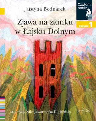 Zjawa na zamku w Łajsku Dolnym. Czytam sobie. Poziom 1. Autor: Justyna Bednarek. SmakLiter.pl Okładka książki Zjawa na zamku w Łajsku Dolnym. Czytam sobie. Poziom 1