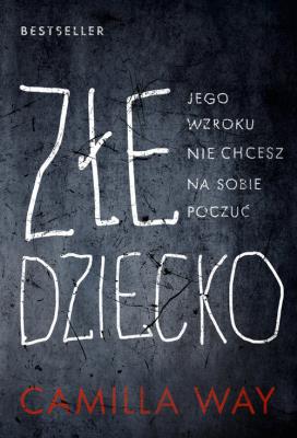 Złe dziecko. Autor: Camilla Way. SmakLiter.pl Okładka książki Złe dziecko