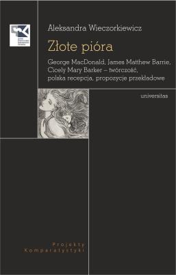 Okładka książki Złote pióra. George MacDonald, James Matthew Barrie, Cicely Mary Barker – twórczość, polska recepcja, propozycje przekładowe